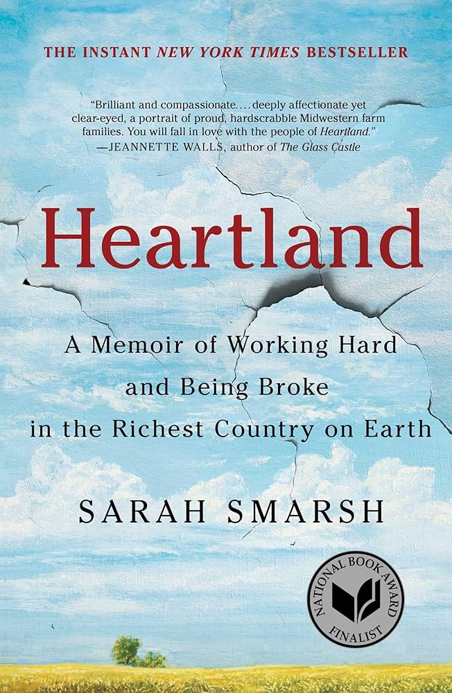 A book cover of a rural landscape, reading "Heartland: A Memoir of Working Hard and Being Broke in the Richest Country on Earth" "Sarah Smarsh."