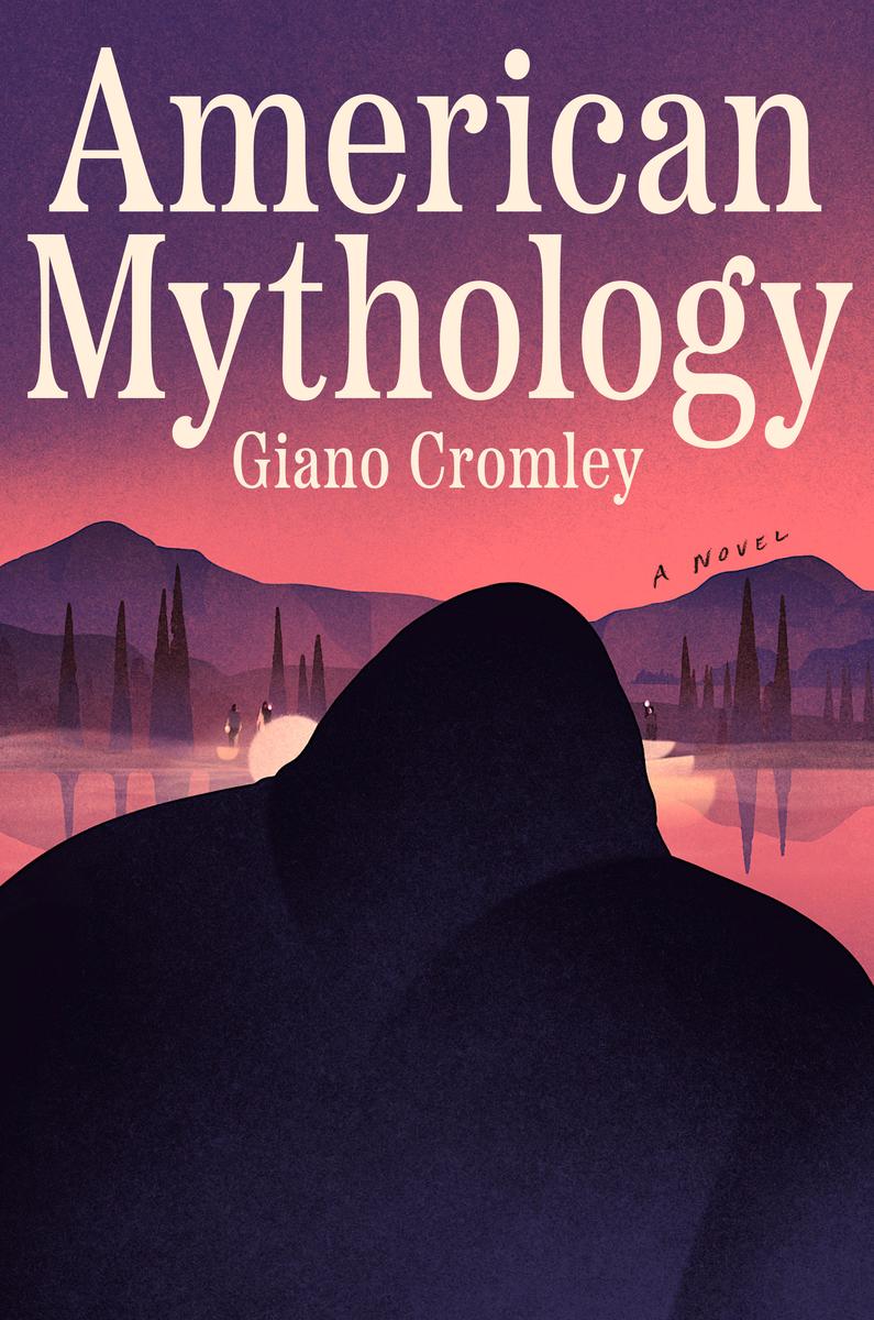 Illustrated book cover showing a dark, cloaked figure in the foreground facing a calm lake and distant mountains at sunset. Large cream-colored text reads “American Mythology” with the author’s name, Giano Cromley.
